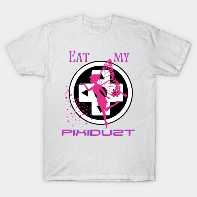 Eat my Pixidust T-Shirt by MissV